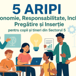 5 ARIPI – Autonomie, Responsabilitate, Incluziune, Pregătire și Inserție pentru copii și tineri din Sectorul 5