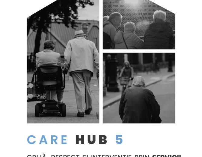 CARE HUB 5 – Grijă, Respect și Intervenție prin servicii integrate pentru persoanele vârstnice din Sectorul 5